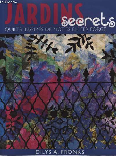 JARDINS SECRETS quilts inspirés de motifs en fer forgé - DILYS A. FRONKS - 2002 - Photo 1/1