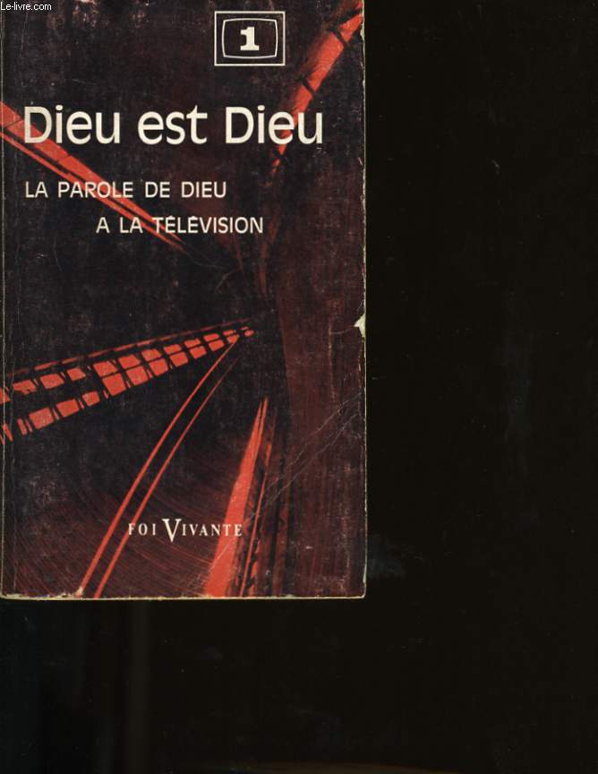 LA PAROLE DE DIEU A LA TELEVISION. TOME 1 DIEU EST DIEU.