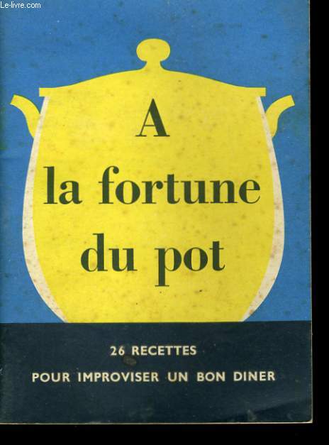 A LA FORTUNE DU POT.