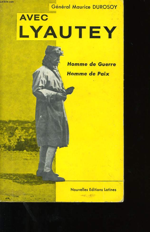 AVEC LYAUTEY, HOMME DE GUERRE, HOMME DE PAIX.