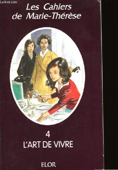 LES CAHIERS DE MARIE - THERESE 4- L'ART DE VIVRE.