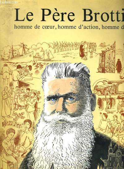 LE PERE BROTTIER: HOMME DE COEUR, HOMME D'ACTION, HOMME DE DIEU.