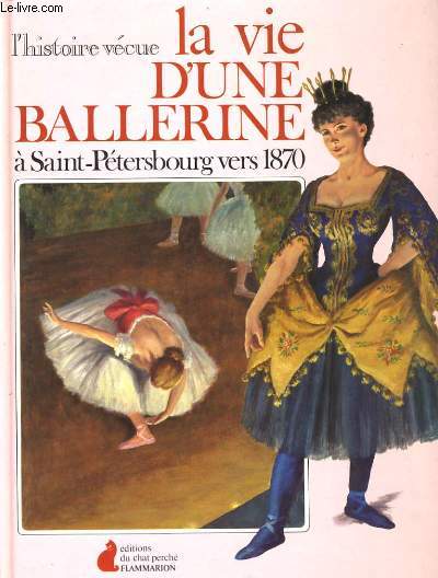 L'HISTOIRE VECUE . LA VIE D'UNE BALLERINE A SAINT - PETERBOURG VERS 1870.