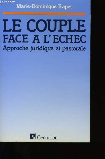 LE COUPLE FACE A L'ECHEC. APPROCHE JURIDIQUE ET PASTORALE.