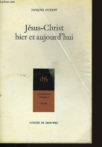 JESUS-CHRIST HIER ET AUJOURD'HUI.