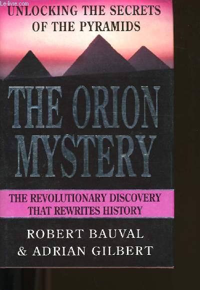 THE ORION MYSTERY. UNLOCKING THE SECRETS OF THE PYRAMIDS.