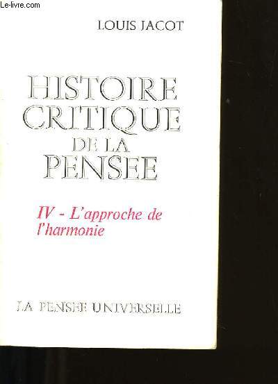 HISTOIRE CRITIQUE DE LA PENSEE. IV-L'APPROCHE DE L'HARMONIE.