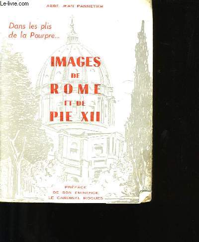 DANS LES PLIS DE LA POUPRE... . IMAGES DE ROME ET DE PIE XII.