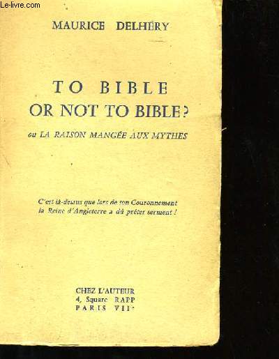 TO BIBLE OR NOT TO BIBLE? OU LA RAISON MANGEE AUX MYTHES.