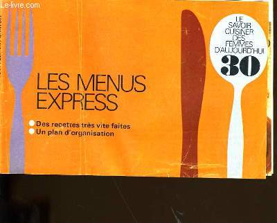 LE SAVOIR CUISINER DES FEMMES D'AUJOURD'HUI N 30. LES MENUS EXPRESS.