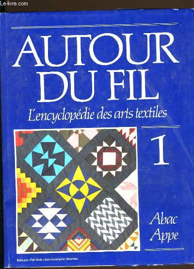 AUTOUR DU FIL. L'ENCYCLOPEDIE DES ARTS TEXTILES.