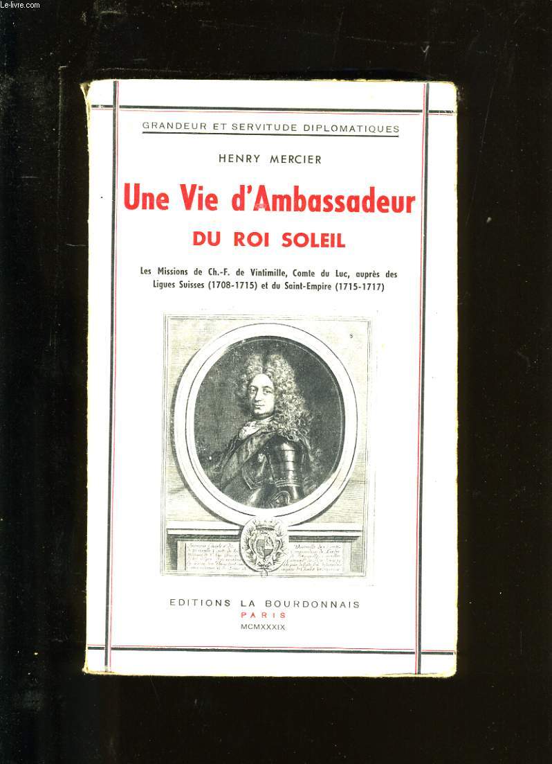 UNE VIE D'AMBASSADEUR DU ROI SOLEIL.