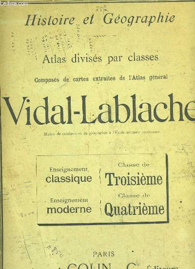 HISTOIRE - GEOGRAPHIE. ATLAS DIVISES PAR CLASSES COMPOSE DE CARTES EXTRAITES DE L'ATLAS GENERAL DE VIDAL-LABLACHE.