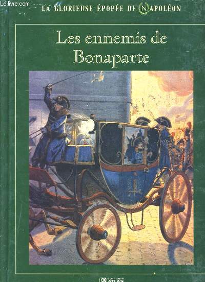LA GLORIEUSE EPOPEE DE NAPOLEON. LES ENNEMIS DE BONAPARTE. OUVRAGE SOUS EMBALLAGE PLASTIQUE.