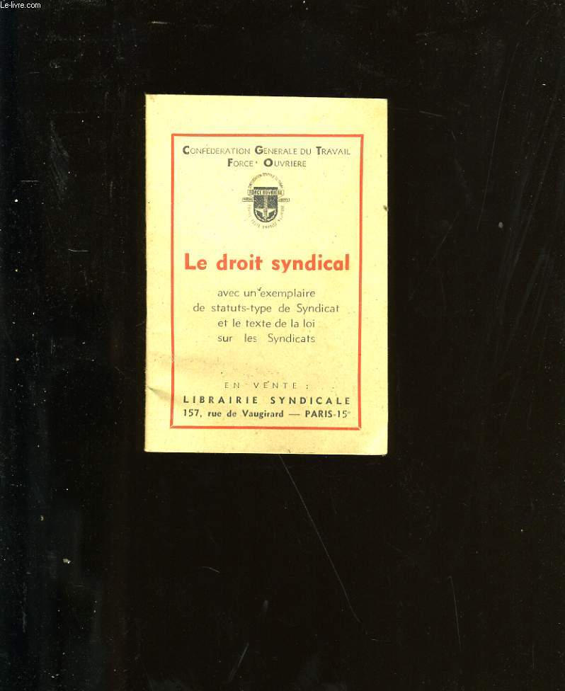 LE DROIT SYNDICAL. AVEC UN EXEMPLAIRE DE STATUT-TYPE DE SYNDICAT ET LE TEXTE DE LA LOI SUR LES SYNDICATS.