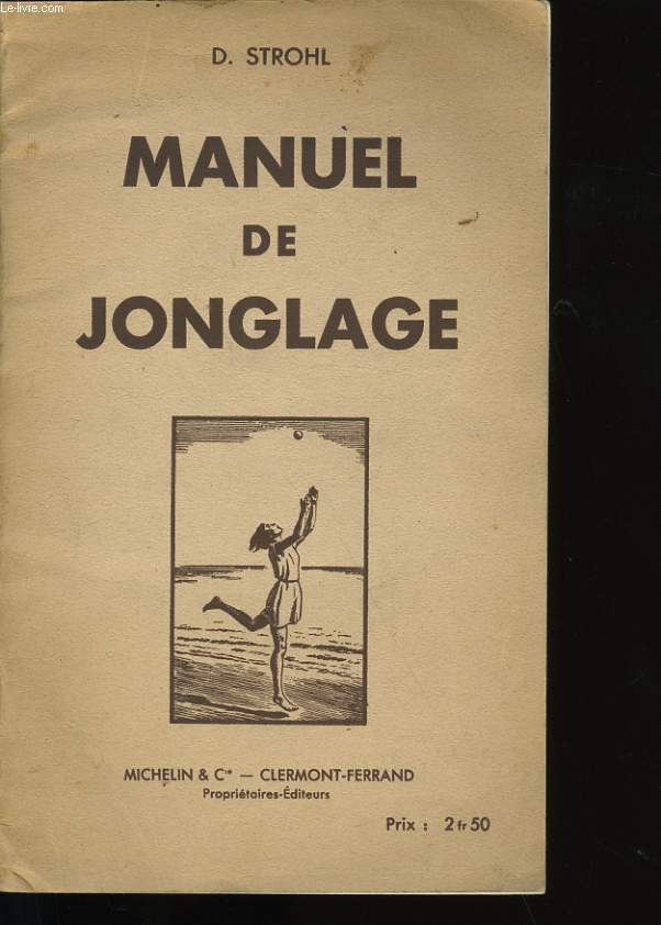 MANUEL DE JONGLAGE. 1ERE PARTIE : JONGLAGES INDIVIDUELS.