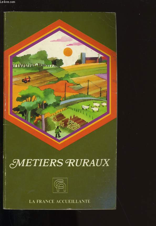 LA FRANCE ACCEUILLANTE N2. METIERS RURAUX. GUIDE D'ORIENTATION.