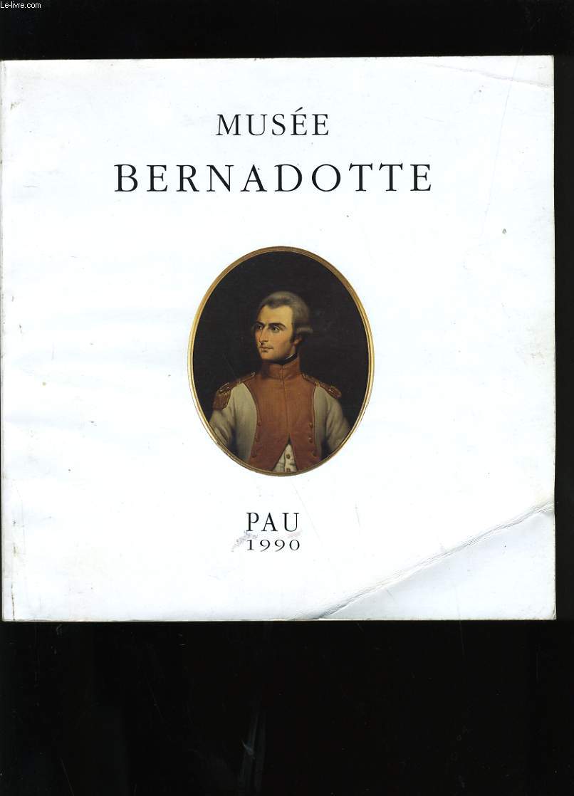 CATALOGUE DU MUSEE BERNADOTTE A PAU.