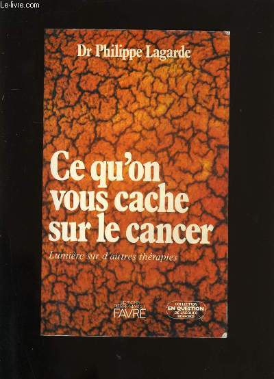 CE QU'ON VOUS CACHE SUR LE CANCER. LUMIERES SUR D'AUTRES THERAPIES.