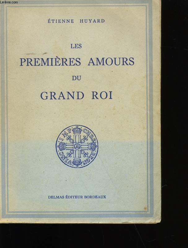 LES PREMIERES AMOURS DU GRAND ROI.