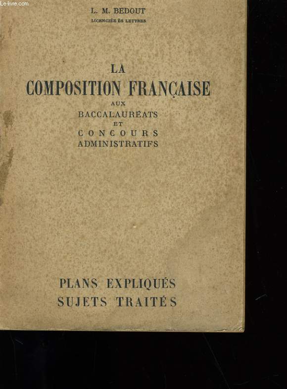 LA COMPOSITION FRANCAISE AUX BACCALAUREATS ET CONCOURS ADMINISTRATIFS.