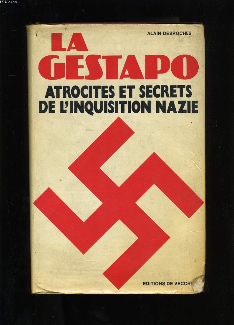 LA GESTAPO. ATROCITES ET SECRETS DE L'INQUISITION NAZIE.