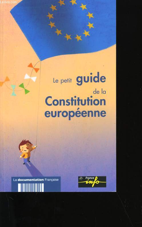 LE PETIT GUIDE DE LA CONSTITUTION EUROPEENNE.