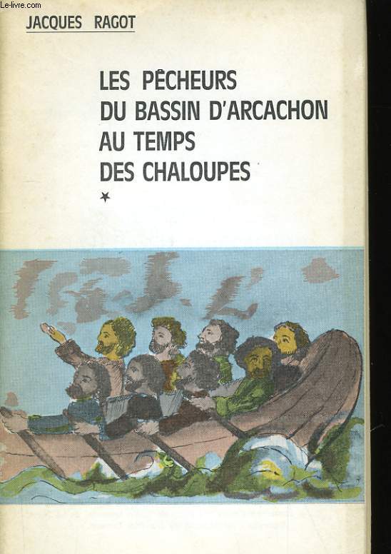 LES PECHEURS DU BASSIN D'ARCACHON AU TEMPS DES CHALOUPES.