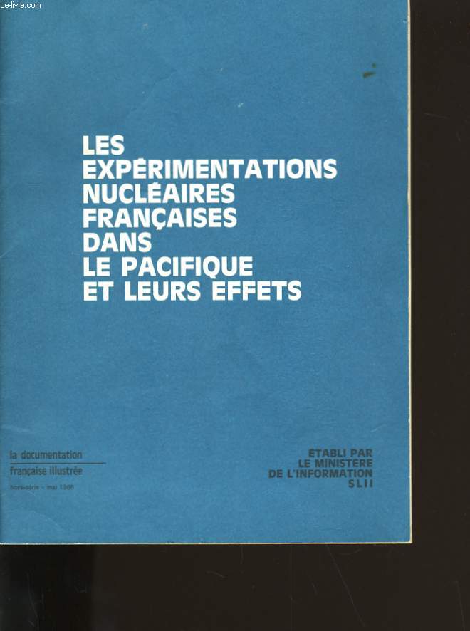 LES EXPERIMENTATIONS NUCLEAIRES FRANCAISES DANS LE PACIFIQUES ET LEURS EFFETS . HORS SERIE.