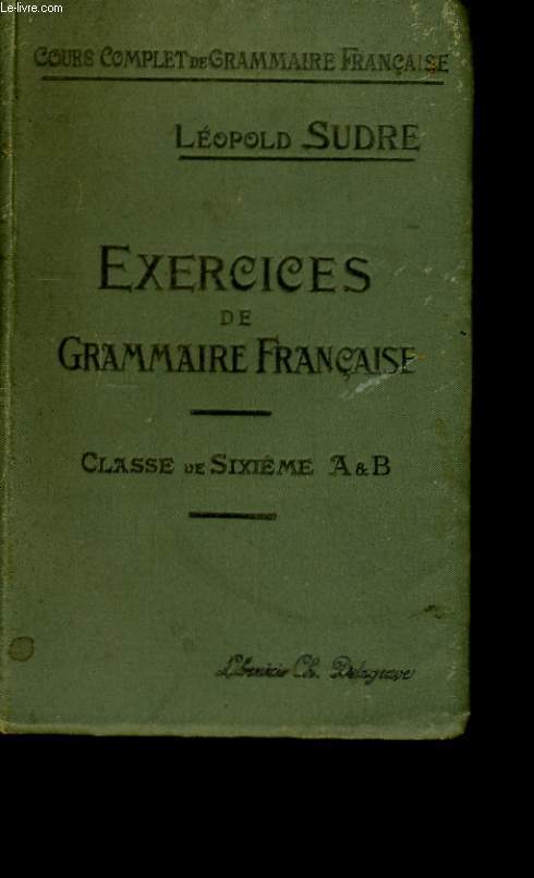 EXERCICES DE GRAMMAIRE FRANCAISE. CLASSE DE SIXIEME A ET B.