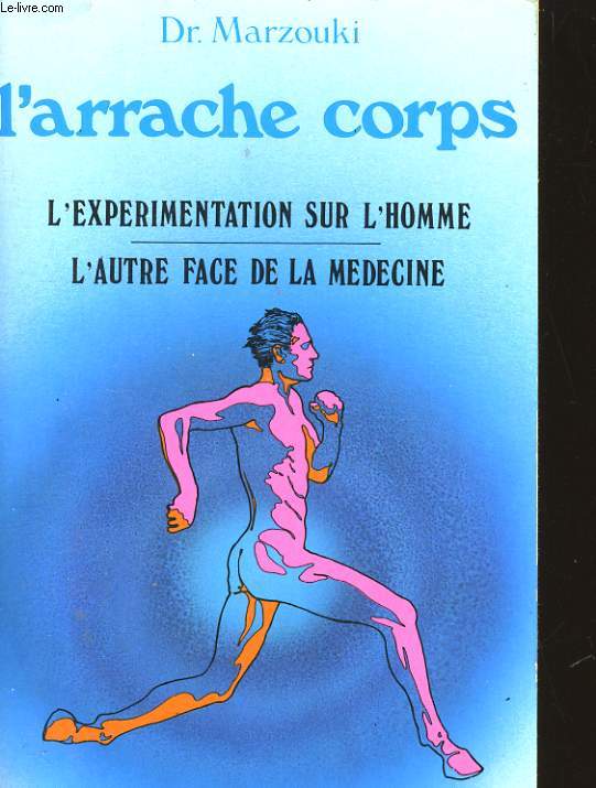 L'ARRACHE CORPS - L'EXPERIMENTATION SUR L'HOMME - L'AUTRE FACE DE LA MEDECINE.