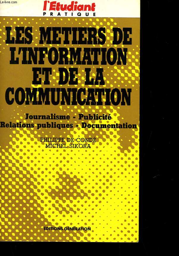 LES METIERS DE L'INFORMATION ET DE LA COMMUNICATION - JOURNALISME, PUBLICITE, RELATIONS PUBLIQUES, DOCUMENTATION
