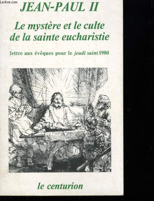 LE MYSTERE ET LE CULTE DE LA SAINTE EUCHARISTIE - LETTRE AUX EVEQUES POUR LE JEUDI SAINT 1980