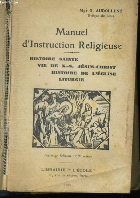 MANUEL D'INSTRUCTION RELIGIEUSE - HISTOIRE SAINTE - VIE DE N.-S. JESUS CHRIST - HISTOIRE DE L'EGLISE - LITURGIE