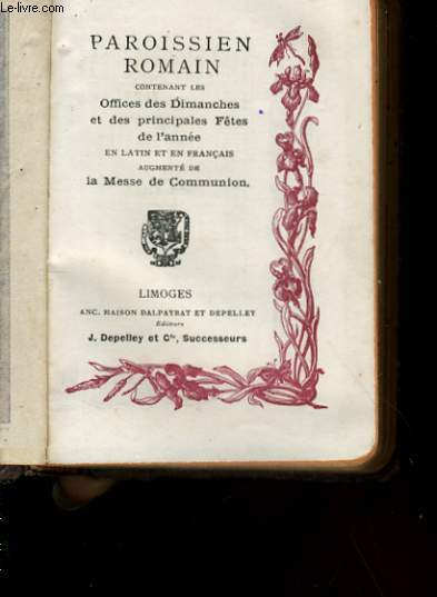 PAROISSIEN ROMAIN CONTENANT LES OFFICES DE TOUS LES DIMANCHES ET DES PRINCIPALES FETES DE L'ANNEE EN LATIN ET EN FRANCAIS AUGMENTE DE LA MESSE DE COMMUNION