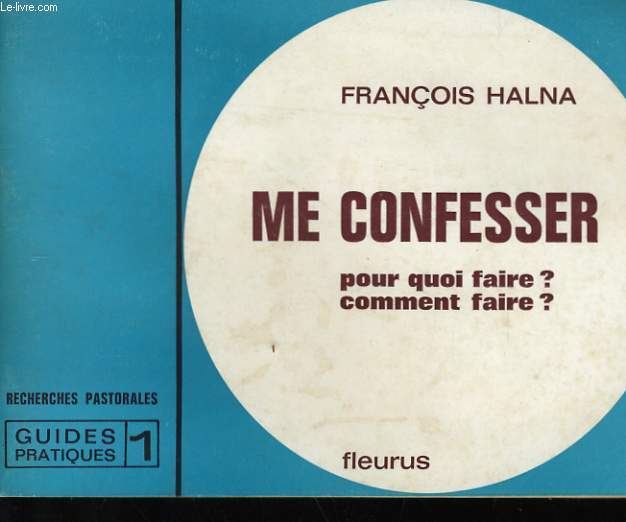 ME CONFESSER POUR QUOI FAIRE, COMMENT FAIRE,