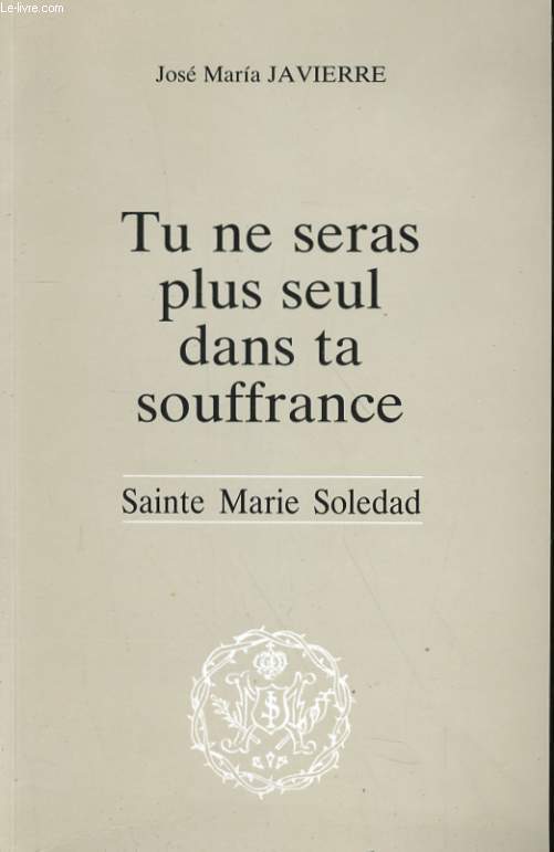 TU NE SERAS PLUS SEUL DANS TA SOUFFRANCE - SAINTE MARTIE SOLEDAD