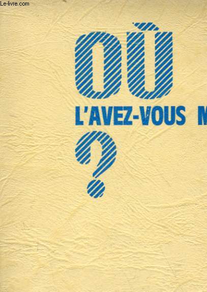 OU L'AVEZ-VOUS MIS?