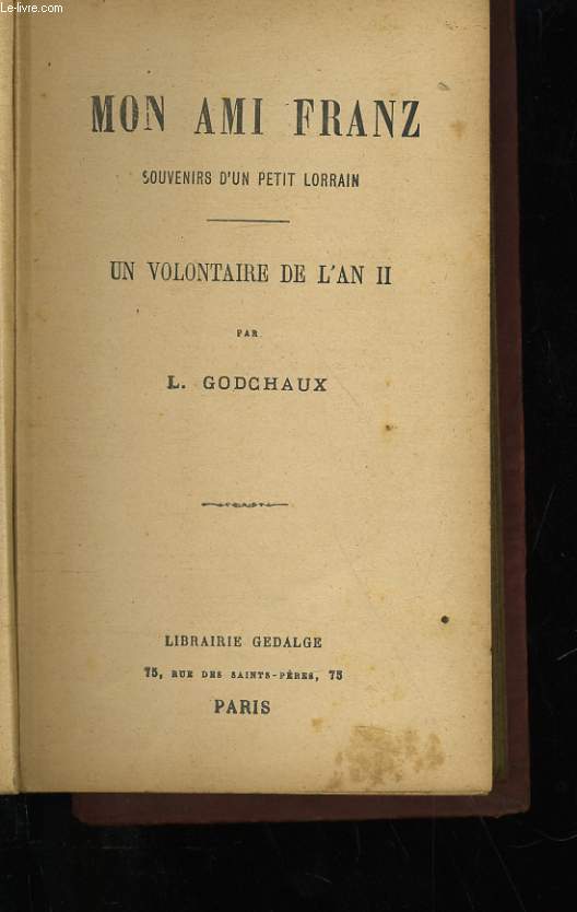 MON AMI FRANZ - SOUVENIRS D'UN PETIT LORRAIN - UN VOLONTAIRE DE L'AN II