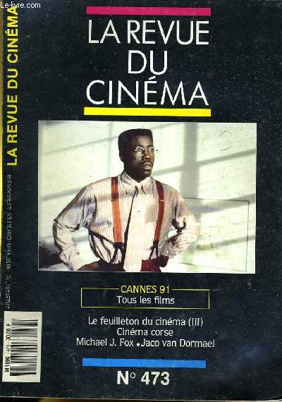 REVUE DE CINEMA - IMAGE ET SON N 473 - CANNES 91: TOUS LES FILMS - LE FEUILLETON DU CINEMA (III) - CINEMA CORSE - MICHAEL J. FOX - JACO VAN DORMAEL...