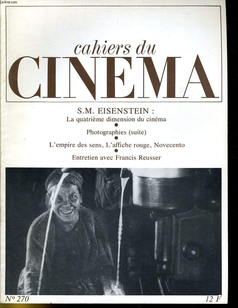 CAHIERS DU CINEMA N 270 - S. M. EISENSTEIN: LA QUATRIEME DIMANSION DU CINEMA - PHOTOGRAPHIE (SUITE) - L'EMPIRE SES SENS, L'AFFICHE ROUGE, NOVECENTO - ENTRETIEN AVEC FRANCIS REUSSER