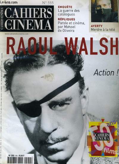 CAHIERS DU CINEMA N 555 - RAOUL WALSG - ENQUETE: LA GUERRE DES CATALOGUES - REPLIQUES: PAROLE ET CINEMA, PAR MANOEL DE OLIVEIRA...