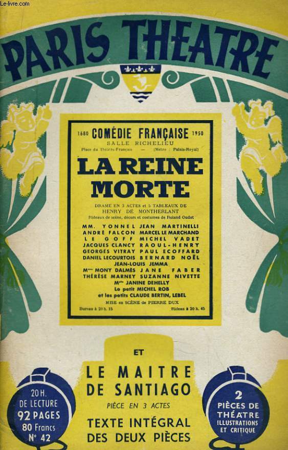 PARIS THEATRE N 42 - LA REINE MORTE, drame en 3 actes de M. HENRY DE MONTHELANT - LE MAITRE DE SANTIAGO, pice en 3 actes de M. HENRY DE MONTHELANT