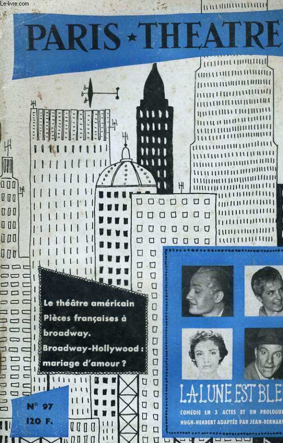 PARIS THEATRE N 97 - LE THEATRE AMERICAIN - PIECES FRANCAISES A BROADWAY - BROADWAY / HOLLYWOOD: MARIAGE D'AMOUR? - LA LUNE BLEUE, comdie en 3 actes et un prologue de HUGH-HERBERT adpate par JEAN-BERNARD LUC