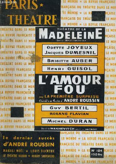 PARIS THEATRE N 104: L'amour fou ou la premiere surprise par Andr Roussin