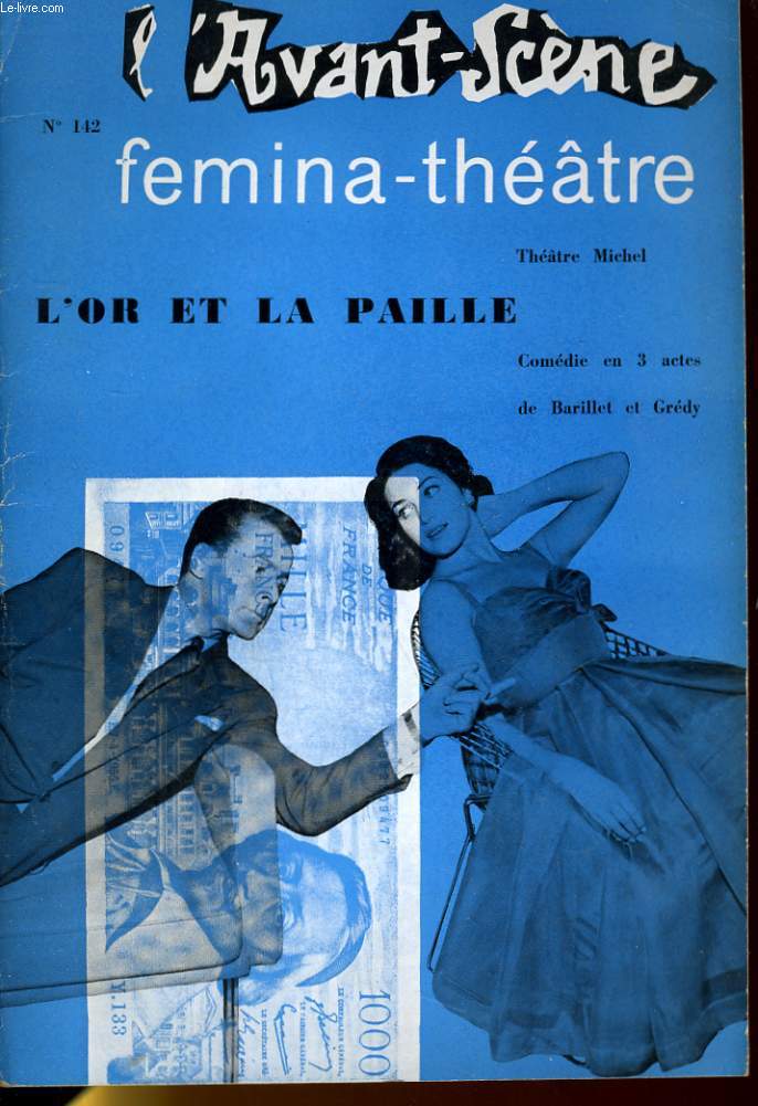 L'AVANT-SCENE - FEMINA-THEATRE N 142 - L'OR ET LA PAILLE, comdie en 3 actes de BARILLET ET GREDY
