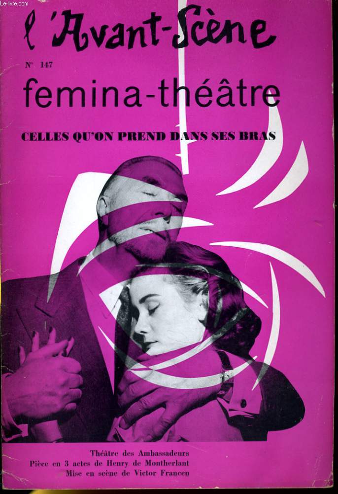 L'AVANT-SCENE - FEMINA-THEATRE N° 147 - CELLES QU'ON PREND DANS SES BRAS, pièce en trois actes de HENRY DE MONTHERLAND