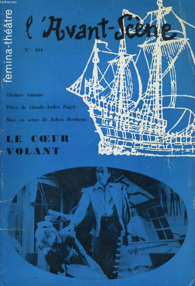 L'AVANT-SCENE - FEMINA-THEATRE N 164 - LE COEUR VOLANT, 2 actes et 3 tableaux de CLAUDE-ANDRE PUGET