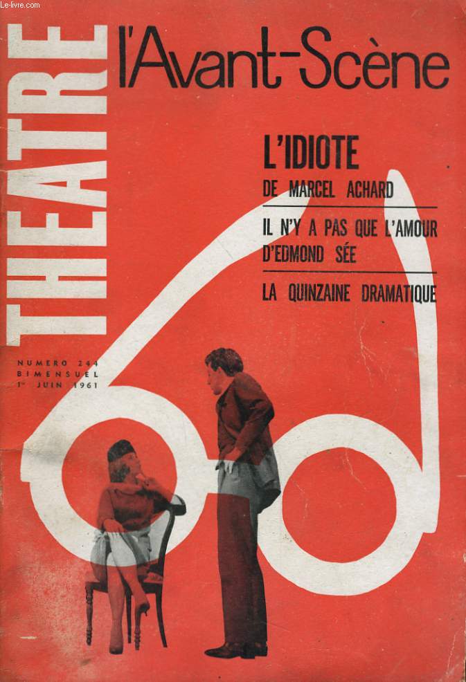 L'AVANT-SCENE - THEATRE N 244 - L'IDIOTE de MARCEL ACHARD - IL N'Y A PAS QUE L'AMOUR D'EDMOND SEE