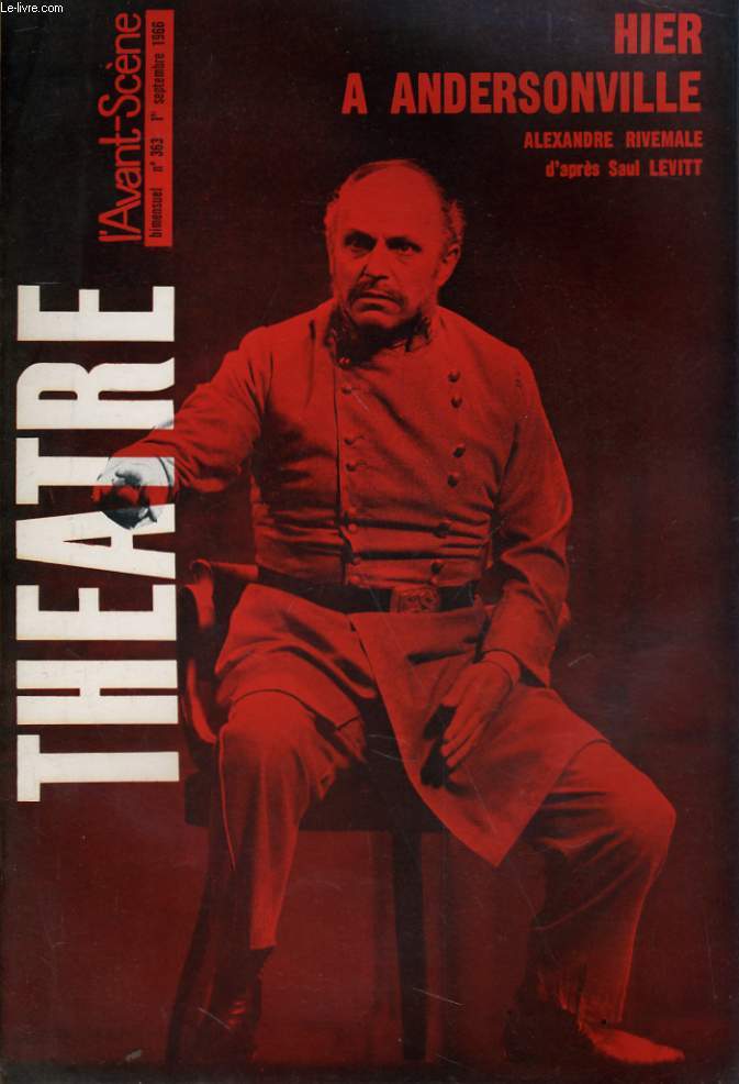 L'AVANT-SCENE - THEATRE N 363 - HIER A ANDERSONVILLE, ALEXANDRE RIVEMALE, d'aprs SAUL LEVITT. LEONARD DE VINCI, un acte de CARLOS D'AGUILA...